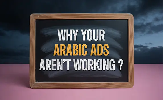Why Your Arabic Ads Aren’t Working